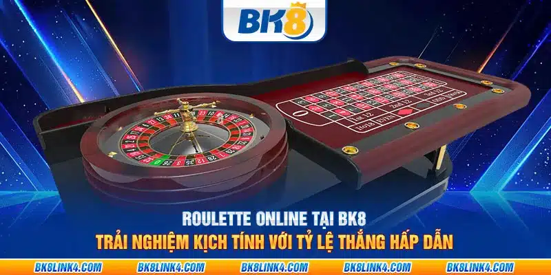 Roulette online tại BK8: Trải nghiệm kịch tính với tỷ lệ thắng hấp dẫn