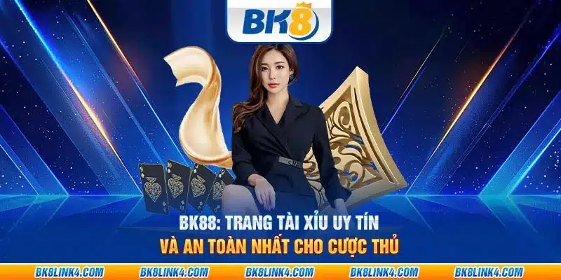 BK8: Trang cá cược xanh chín bậc nhất VN