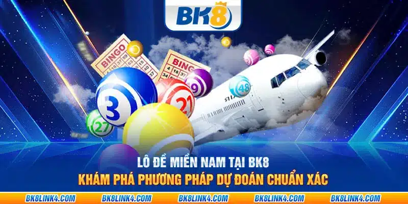 Lô đề miền Nam tại BK8: Khám phá phương pháp dự đoán chuẩn xác